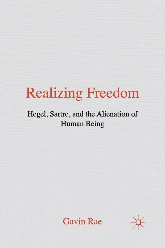 Realizing Freedom: Hegel, Sartre and the Alienation of Human Being
