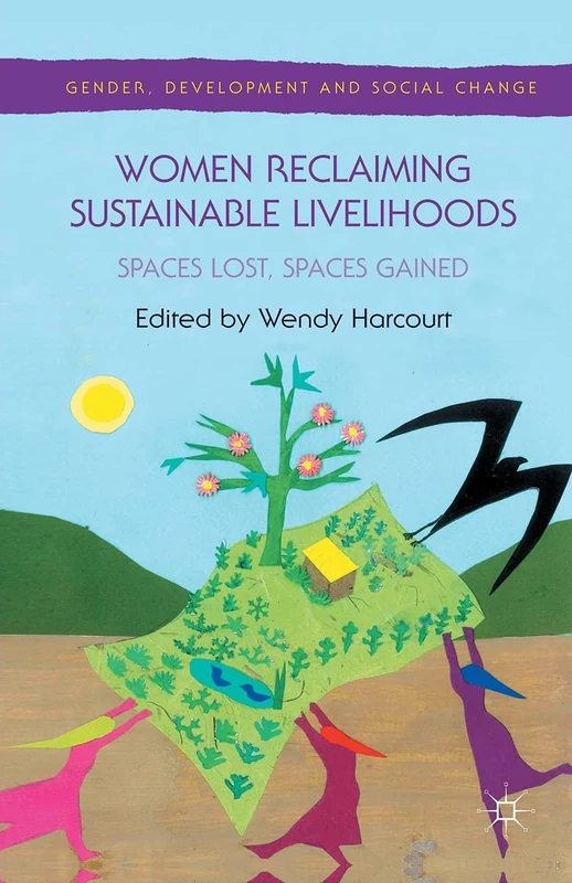 Women Reclaiming Sustainable Livelihoods: Spaces Lost, Spaces Gained (Gender, Development and Social Change)