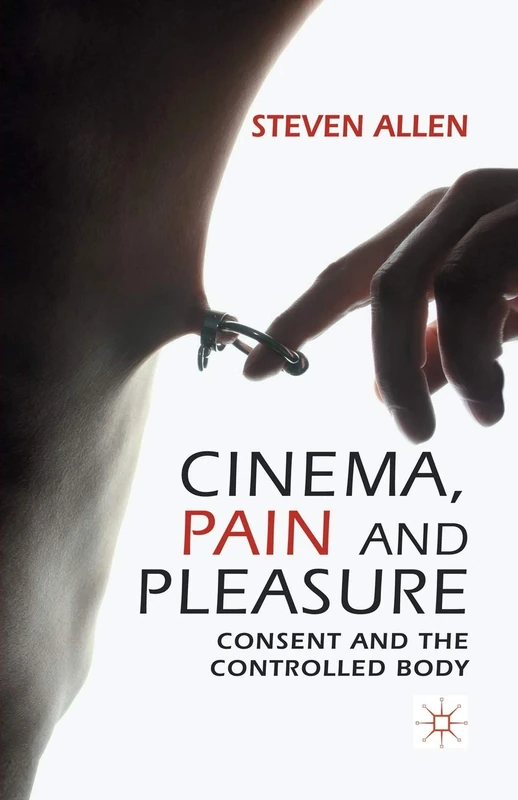 Cinema, Pain and Pleasure: Consent and the Controlled Body - Image 1