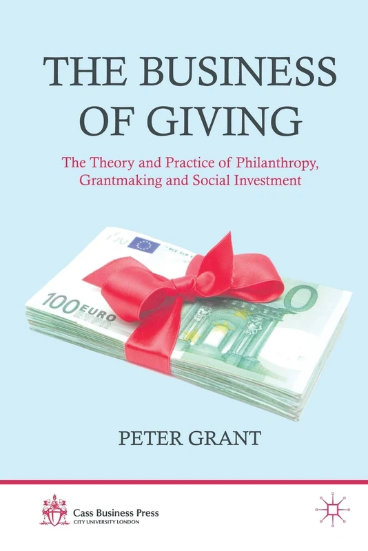 The Business of Giving: The Theory and Practice of Philanthropy, Grantmaking and Social Investment (Cass Business Press) - Image 1