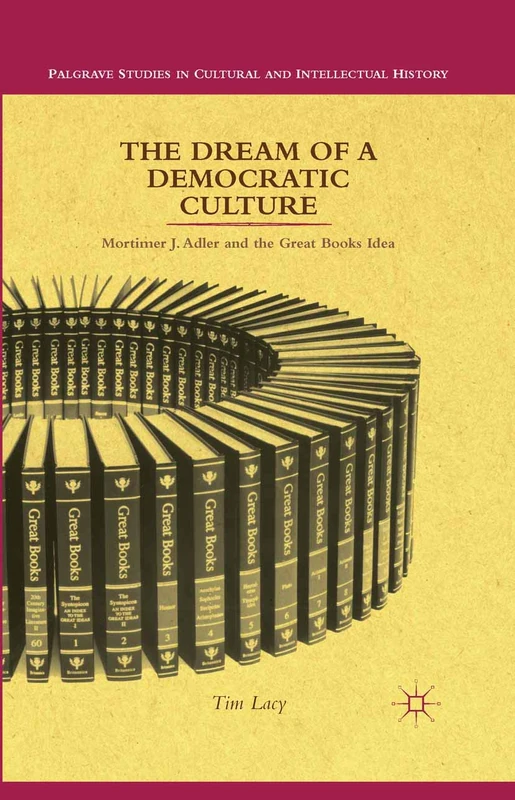 The Dream of a Democratic Culture: Mortimer J. Adler and the Great Books Idea (Palgrave Studies in Cultural and Intellectual History) - Image 1