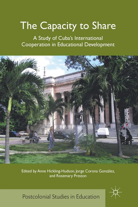 The Capacity to Share: A Study of Cuba’s International Cooperation in Educational Development (Postcolonial Studies in Education)