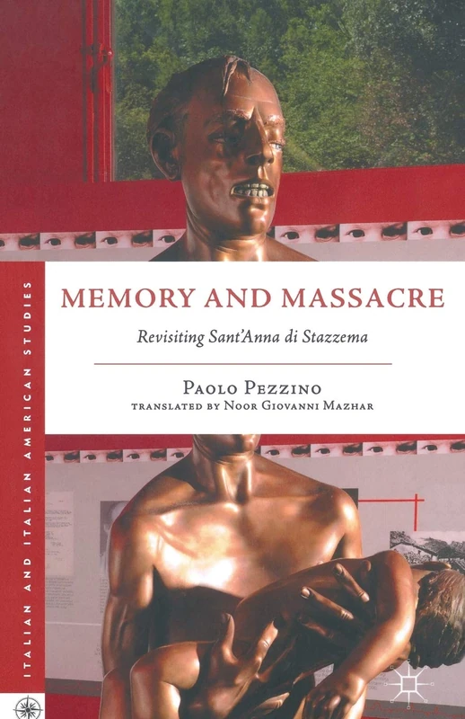 Memory and Massacre: Revisiting Sant’ Anna di Stazzema (Italian and Italian American Studies)