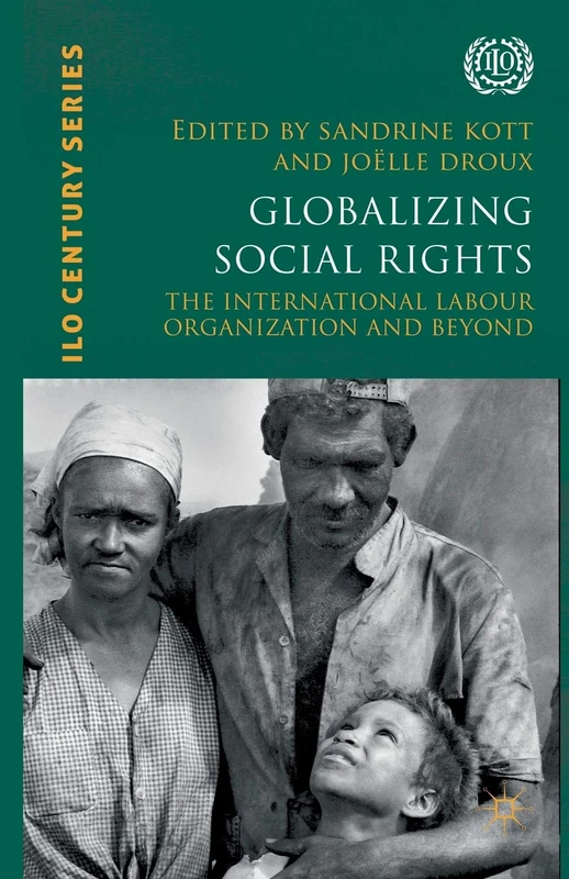 Globalizing Social Rights: The International Labour Organization and Beyond (International Labour Organization (ILO) Century Series)