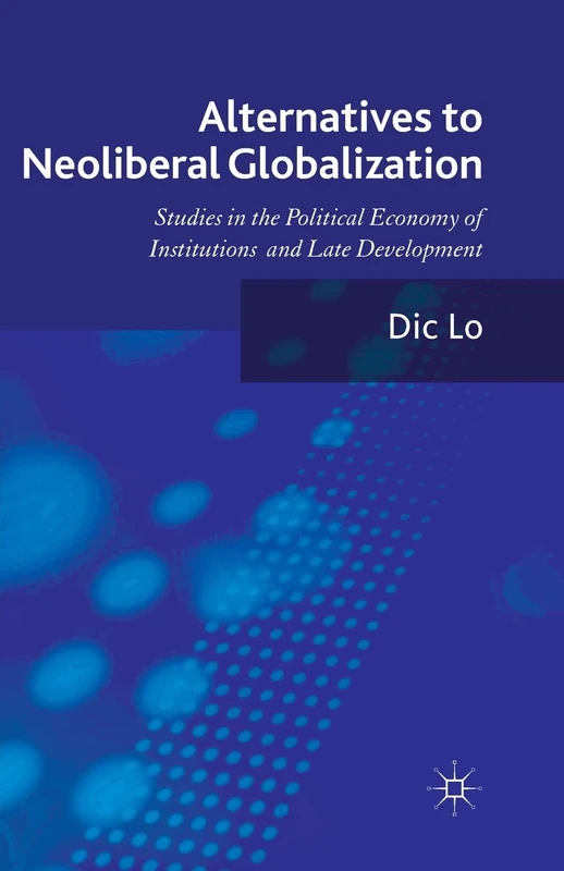 Alternatives to Neoliberal Globalization: Studies in the Political Economy of Institutions and Late Development