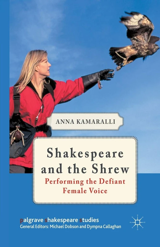 Shakespeare and the Shrew: Performing the Defiant Female Voice (Palgrave Shakespeare Studies)
