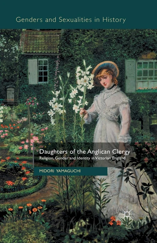 Daughters of the Anglican Clergy: Religion, Gender and Identity in Victorian England (Genders and Sexualities in History)
