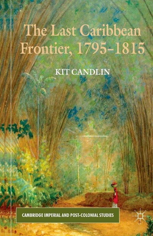The Last Caribbean Frontier, 1795-1815 (Cambridge Imperial and Post-Colonial Studies)