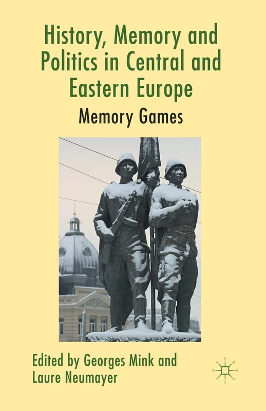 History, Memory and Politics in Central and Eastern Europe: Memory Games