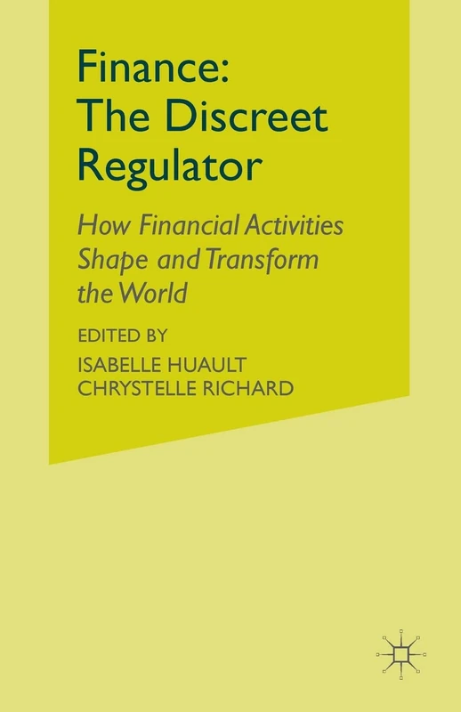 Finance: The Discreet Regulator: How Financial Activities Shape and Transform the World