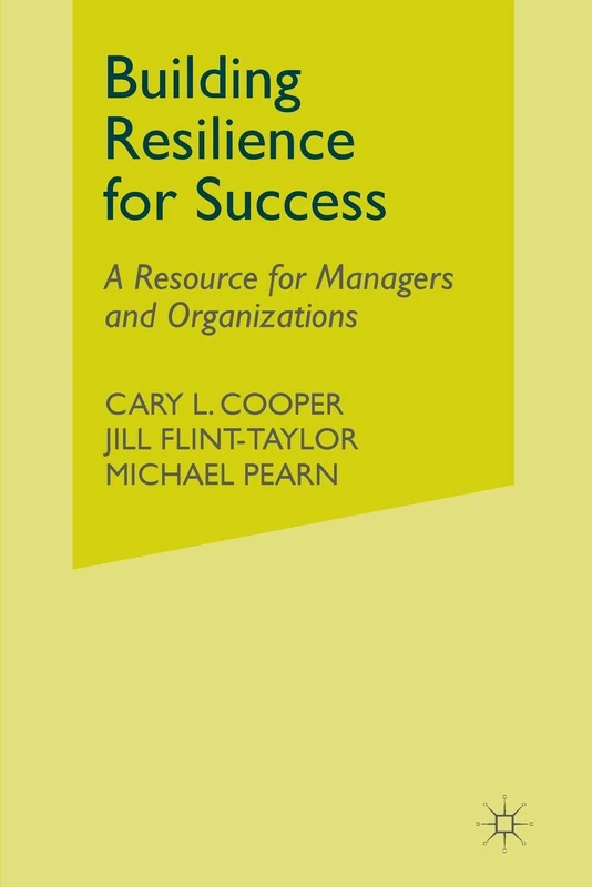Building Resilience for Success: A Resource for Managers and Organizations