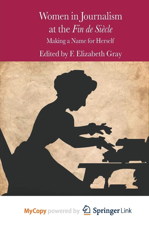 Women in Journalism at the Fin de Siècle: Making a Name for Herself (Palgrave Studies in Nineteenth-Century Writing and Culture)
