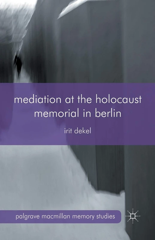 Mediation at the Holocaust Memorial in Berlin (Palgrave Macmillan Memory Studies)