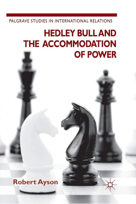 Hedley Bull and the Accommodation of Power (Palgrave Studies in International Relations) - Image 1
