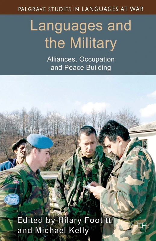 Languages and the Military: Alliances, Occupation and Peace Building (Palgrave Studies in Languages at War)