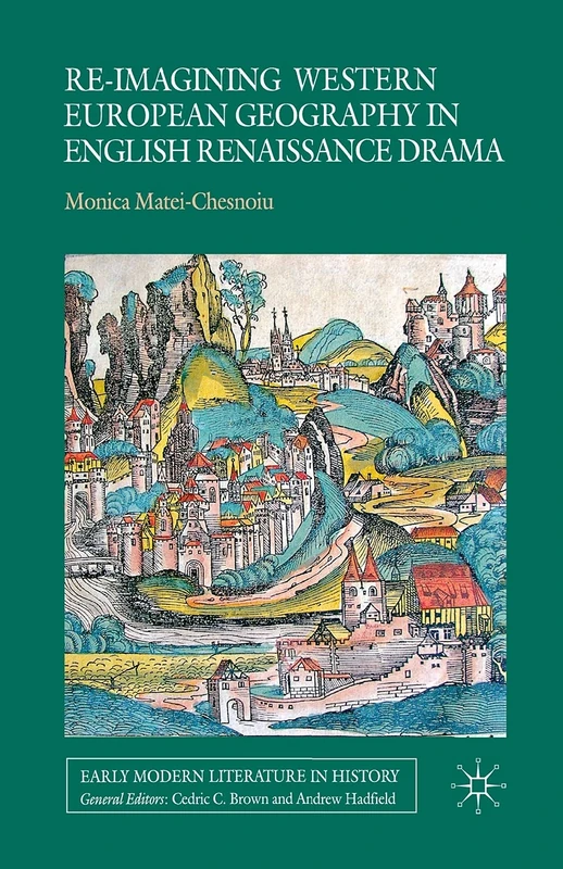 Re-imagining Western European Geography in English Renaissance Drama (Early Modern Literature in History)