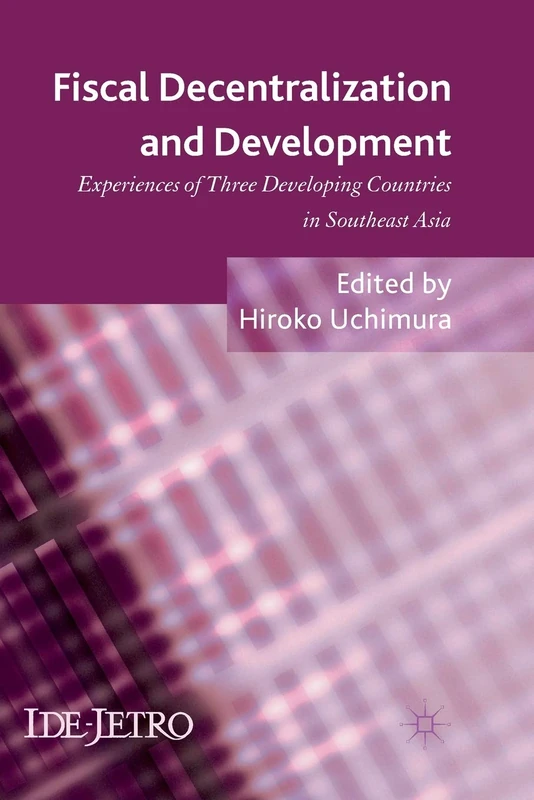 Fiscal Decentralization and Development: Experiences of Three Developing Countries in Southeast Asia (IDE-JETRO Series) - Image 1