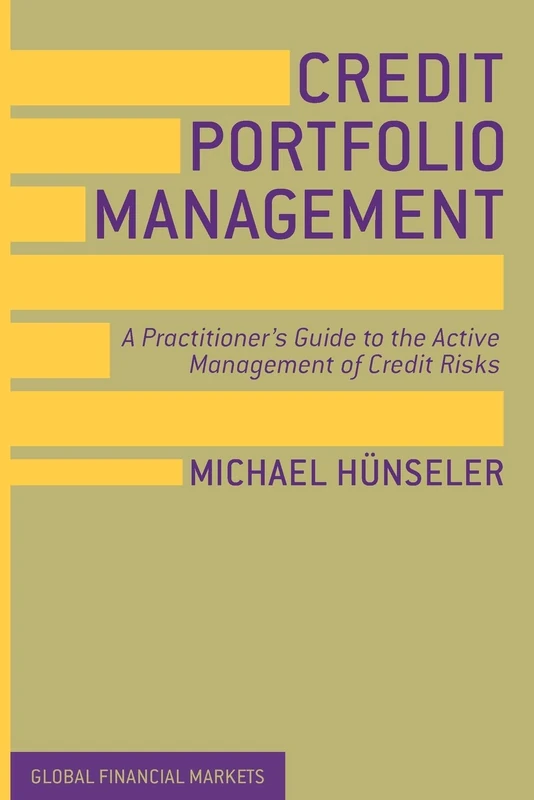 Credit Portfolio Management: A Practitioner's Guide to the Active Management of Credit Risks (Global Financial Markets)