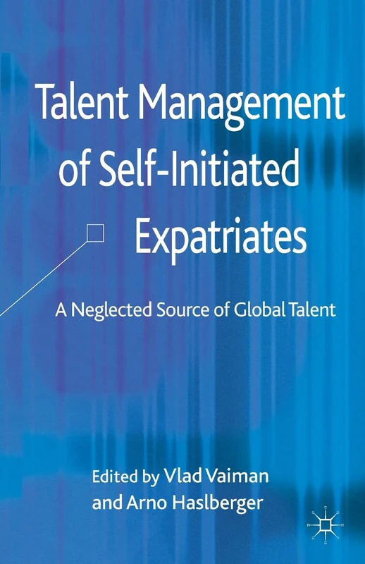 Talent Management of Self-Initiated Expatriates: A Neglected Source of Global Talent