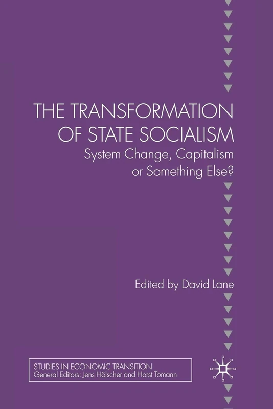 The Transformation of State Socialism: System Change, Capitalism, or Something Else? (Studies in Economic Transition)