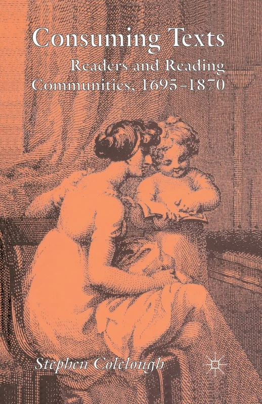 Consuming Texts: Readers and Reading Communities, 1695-1870