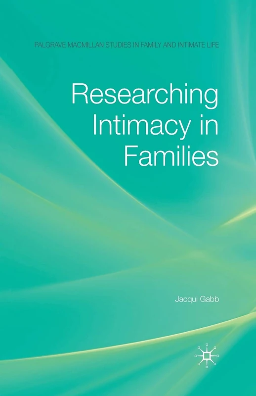 Researching Intimacy in Families (Palgrave Macmillan Studies in Family and Intimate Life)