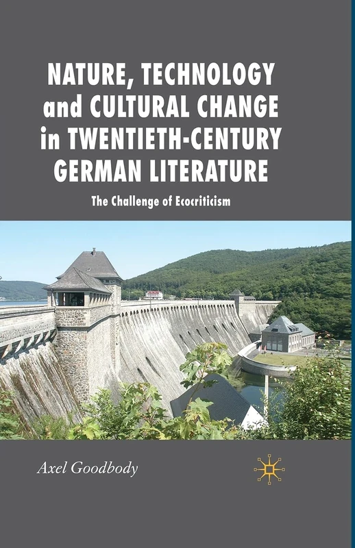 Nature, Technology and Cultural Change in Twentieth-Century German Literature: The Challenge of Ecocriticism (New Perspectives in German Political Studies) - Image 1