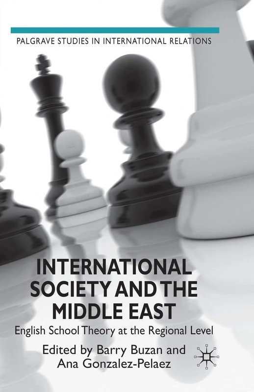 International Society and the Middle East: English School Theory at the Regional Level (Palgrave Studies in International Relations)