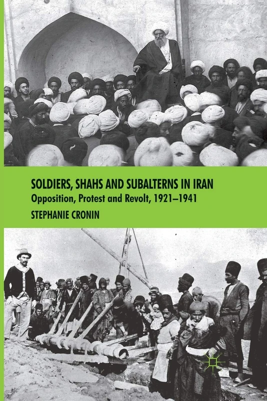 Soldiers, Shahs and Subalterns in Iran: Opposition, Protest and Revolt, 1921-1941