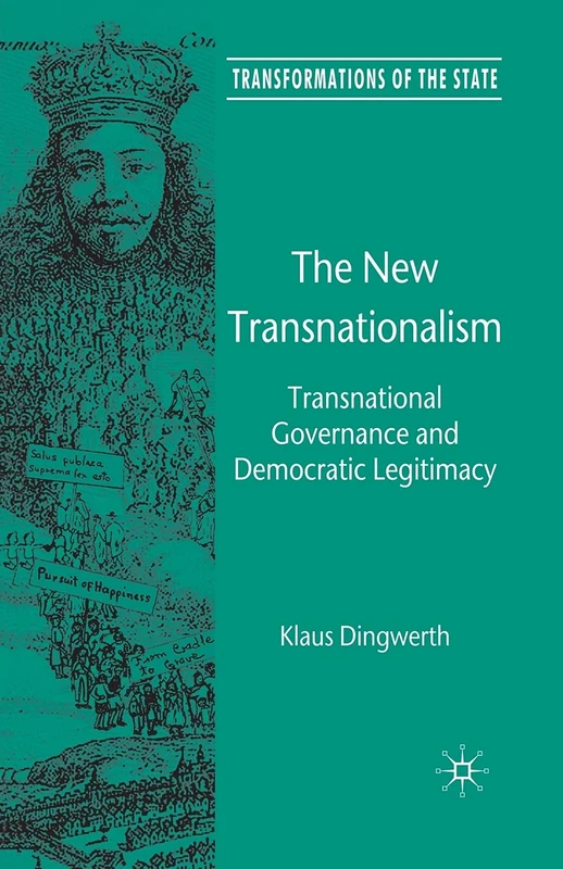The New Transnationalism: Transnational Governance and Democratic Legitimacy (Transformations of the State)