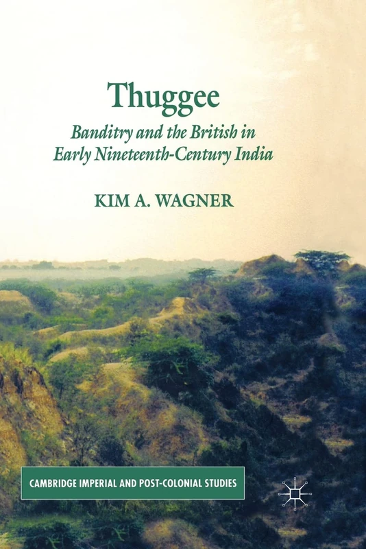 Thuggee: Banditry and the British in Early Nineteenth-Century India (Cambridge Imperial and Post-Colonial Studies)