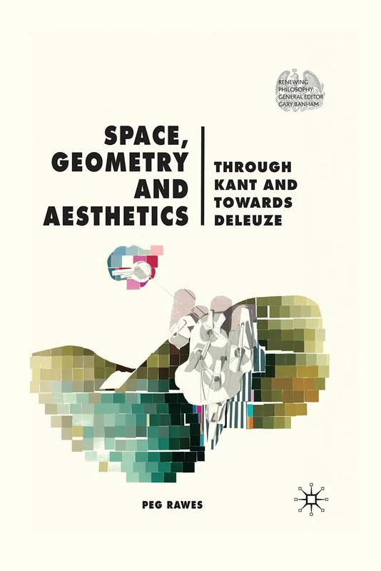 Space, Geometry and Aesthetics: Through Kant and Towards Deleuze (Renewing Philosophy)