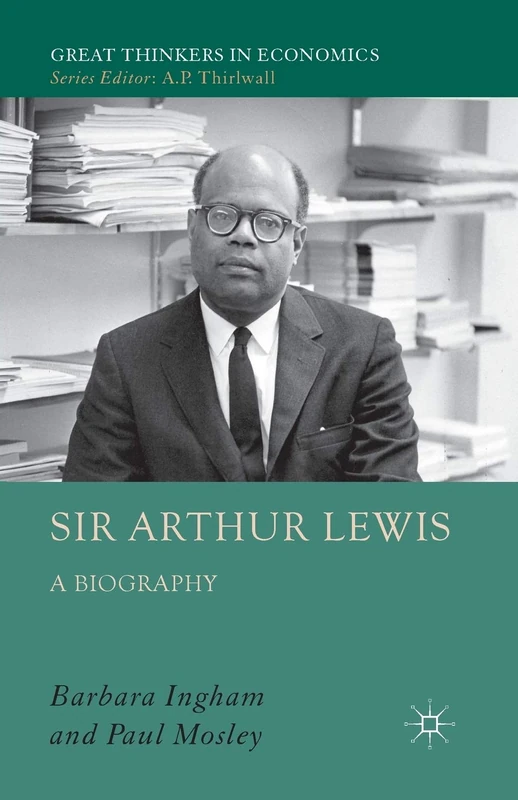Sir Arthur Lewis: A Biography (Great Thinkers in Economics)
