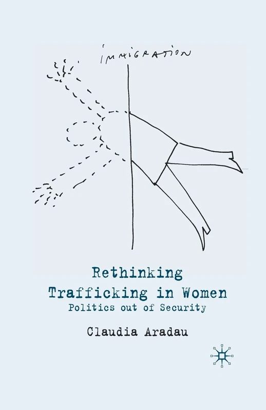 Rethinking Trafficking in Women: Politics out of Security