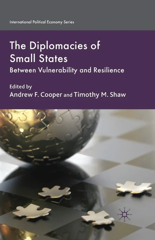 The Diplomacies of Small States: Between Vulnerability and Resilience (International Political Economy Series)