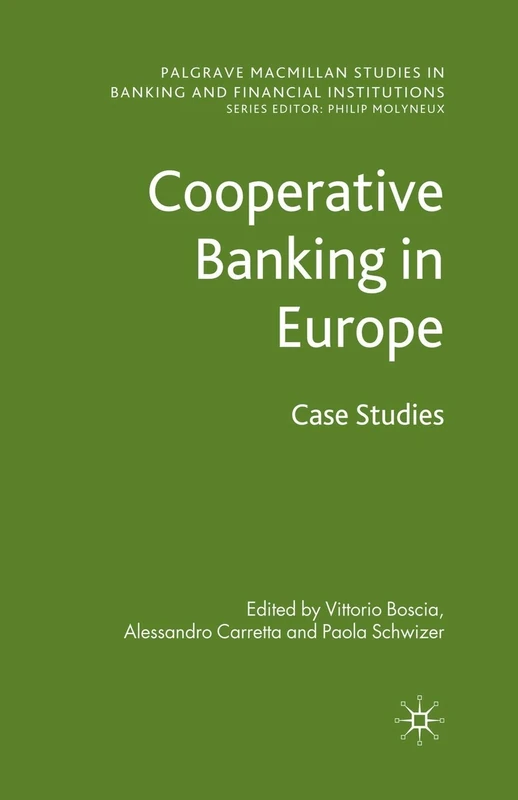 Cooperative Banking in Europe: Case Studies (Palgrave Macmillan Studies in Banking and Financial Institutions)
