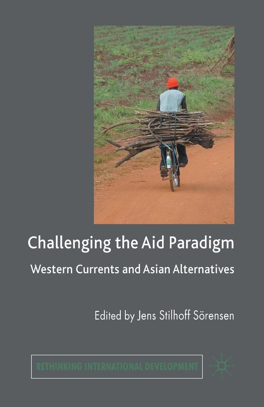 Challenging the Aid Paradigm: Western Currents and Asian Alternatives (Rethinking International Development series)