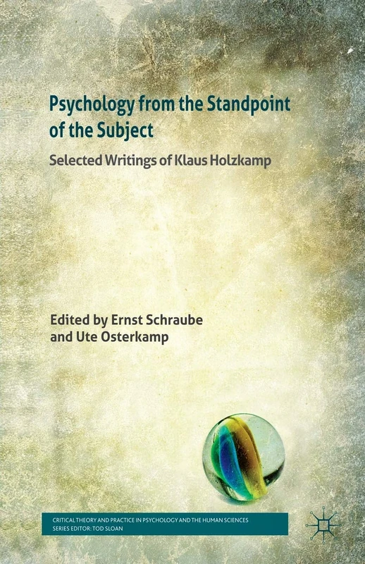 Psychology from the Standpoint of the Subject: Selected Writings of Klaus Holzkamp (Critical Theory and Practice in Psychology and the Human Sciences)