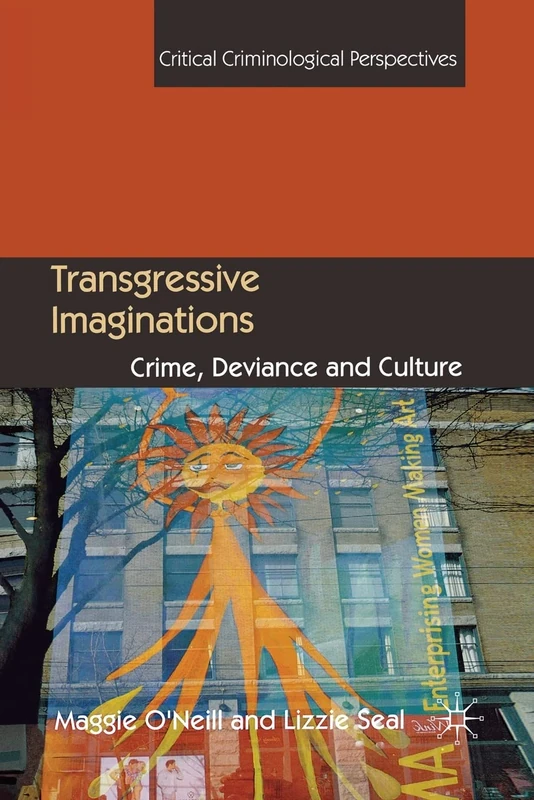 Transgressive Imaginations: Crime, Deviance and Culture (Critical Criminological Perspectives)
