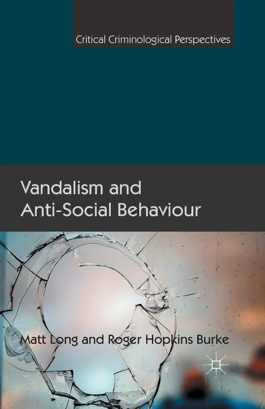 Vandalism and Anti-Social Behaviour (Critical Criminological Perspectives)