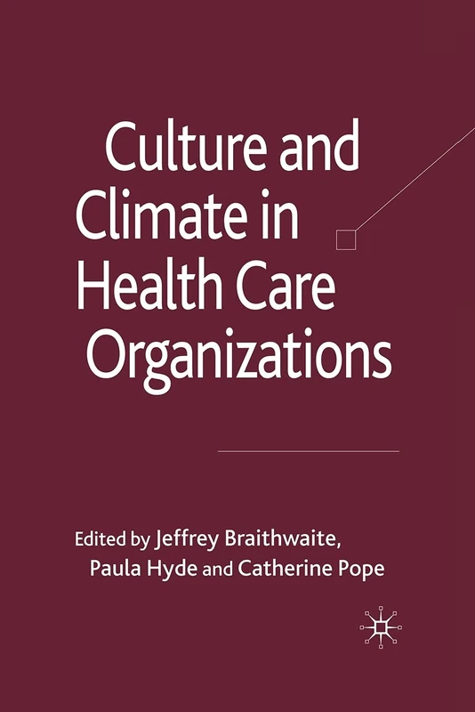 Culture and Climate in Health Care Organizations (Organizational Behaviour in Healthcare)