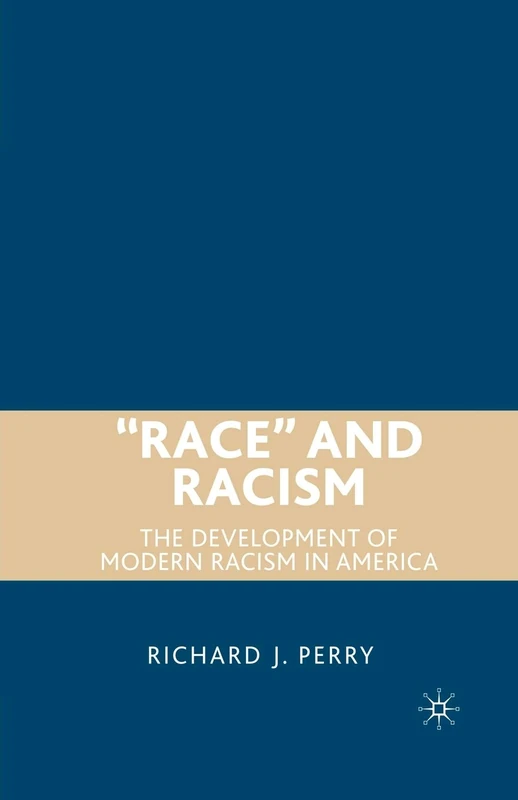 “Race” and Racism: The Development of Modern Racism in America