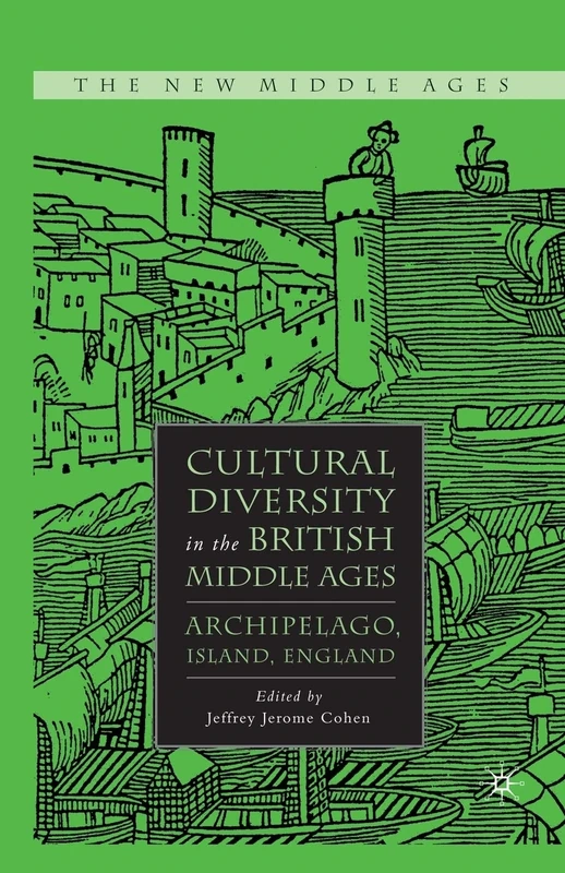 Cultural Diversity in the British Middle Ages: Archipelago, Island, England (The New Middle Ages)