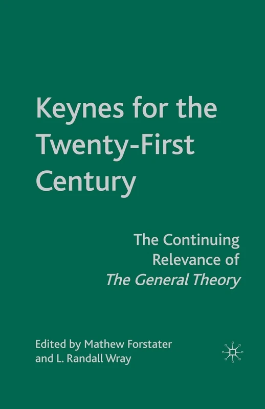 Keynes for the Twenty-First Century: The Continuing Relevance of The General Theory