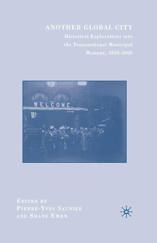 Another Global City: Historical Explorations into the Transnational Municipal Moment, 1850–2000