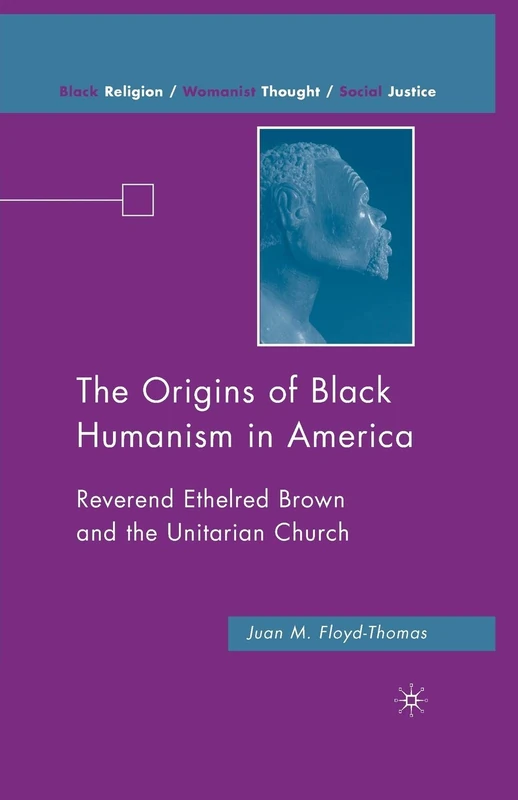The Origins of Black Humanism in America: Reverend Ethelred Brown and the Unitarian Church (Black Religion/Womanist Thought/Social Justice)
