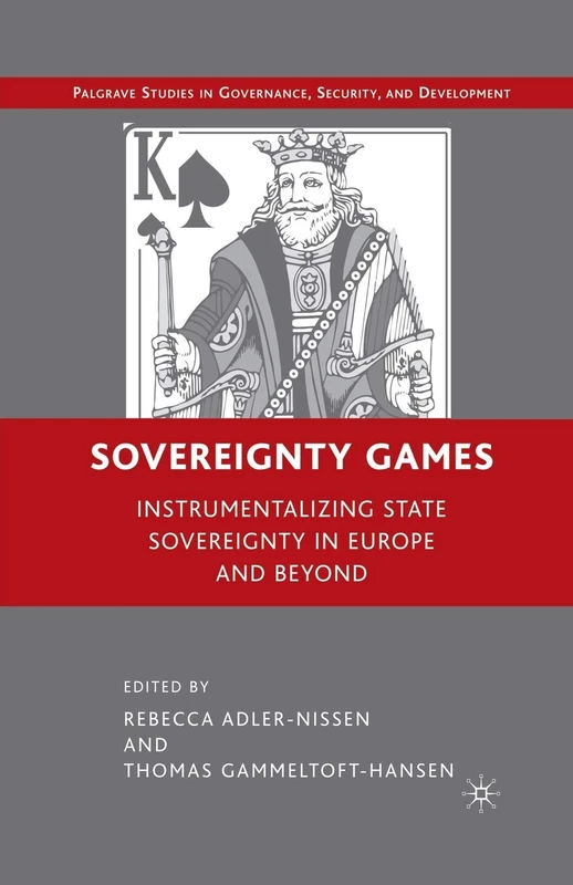 Sovereignty Games: Instrumentalizing State Sovereignty in Europe and Beyond (Governance, Security and Development)