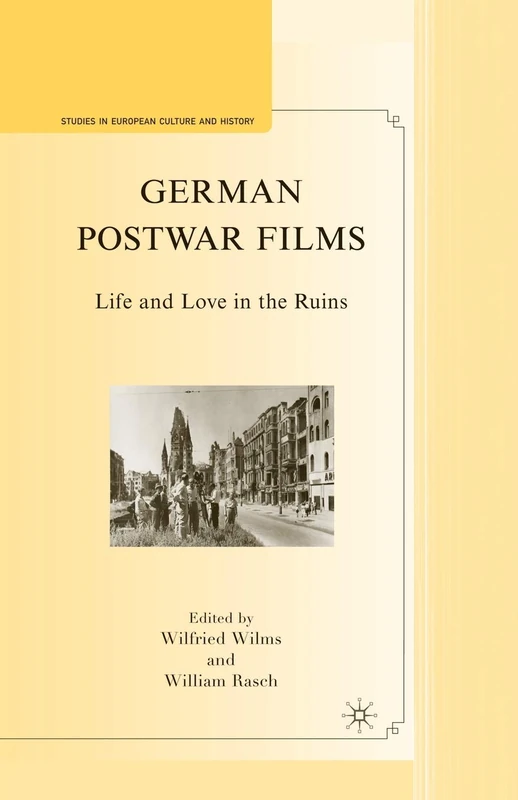 German Postwar Films: Life and Love in the Ruins (Studies in European Culture and History)