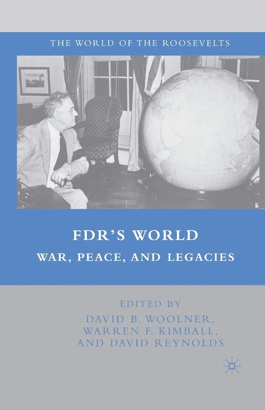 FDR's World: War, Peace, and Legacies (The World of the Roosevelts)