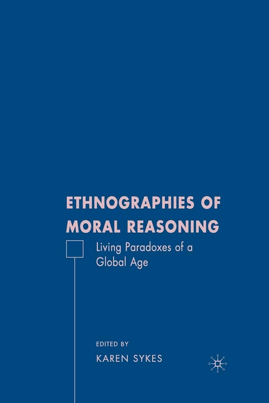 Ethnographies of Moral Reasoning: Living Paradoxes of a Global Age